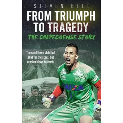 Image of From Triumph to Tragedy: The Chapecoense Story