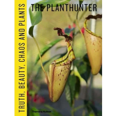 Image of The Planthunter: Truth, Beauty, Chaos and Plants