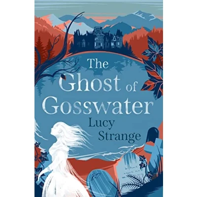 Image of The Ghost of Gosswater: a spooky, gothic chiller from Waterstones prize shortlisted author Lucy Strange