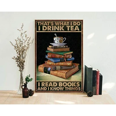 Image of Books Poster That&#039;S What I Do Drink Tea Read And Know Things Reading Lover Posters Book Art For Porch Home Decor Wall Metal Sign 8X12 Inches
