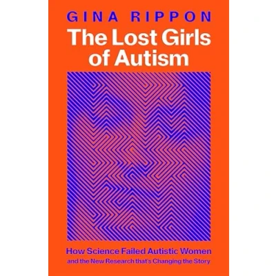 Image of the Lost Girls of Autism: How Science Failed Autistic Women and New Research that&#039;s Changing Story