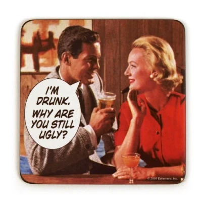Image of Drinks Mat / Coaster I&#039;m Drunk. Why Are You Still Ugly