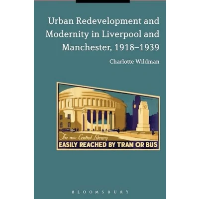 Image of Urban Redevelopment and Modernity in Liverpool Manchester, 1918 1939