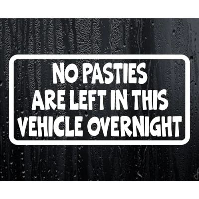 Image of Car Sticker No Pasties Are Left In Vehicle Overnight Funny Cute Novelty Van Window Bumper Boot Door Decal Gift Present