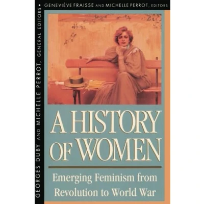 Image of A History of Women in the West: Emerging Feminism from Revolution to World War v. 4: (Revised): Volume IV