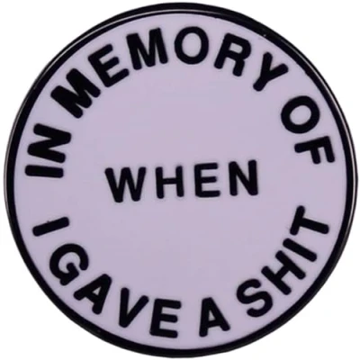 Image of haohaoyu IN MEMORY OF WHEN I GAVE A SHIT Enamel Pin Humorous Letter Brooches Funny English Badge Round Button Lapel Jewelry Gift, White