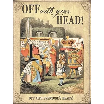 Image of Small (150 x 200mm) Metal Sign Alice in Wonderland Off with your Head! everyone&#039;s heads!