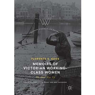 Image of Memoirs of Victorian Working Class Women: The Hard Way Up (Palgrave Studies in Life Writing)
