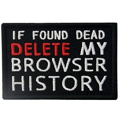 Image of If Found Dead Delete My Browser History Funny Patch Embroidered Morale Applique Fastener Hook &amp; Loop Emblem