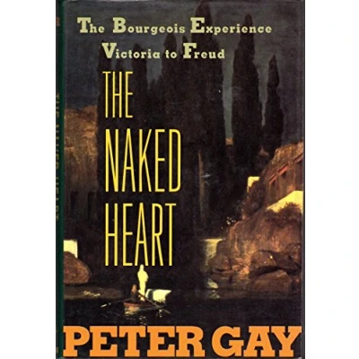 Image of The Naked Heart Bourgeois Experience: Victoria to Freud: 0