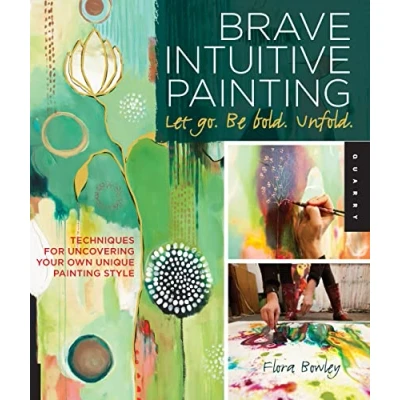 Image of Brave Intuitive Painting Let Go. Be Bold. Unfold.: Techniques for Uncovering Your Own Unique Style