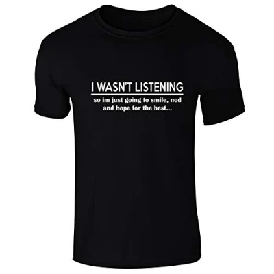 Image of I Wasn&#039;t Listening Smile and Hope Funny Slogan Mens T Shirt Black (2XL)