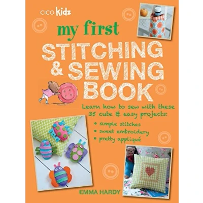 Image of My First Stitching and Sewing Book: Learn how to sew with these 35 cute &amp; easy projects: simple stitches, sweet embroidery, pretty applique