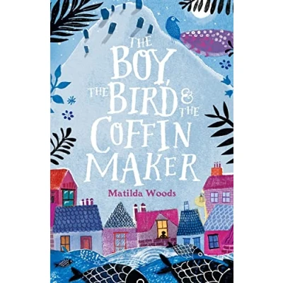 Image of the Boy, Bird &amp; Coffin Maker By Matilda Woods