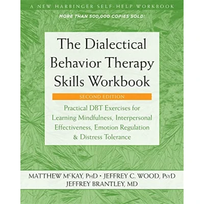 Image of The Dialectical Behavior Therapy Skills Workbook: Practical DBT Exercises for Learning Mindfulness, Interpersonal Effectiveness, Emotion Regulation, and Distress Tolerance