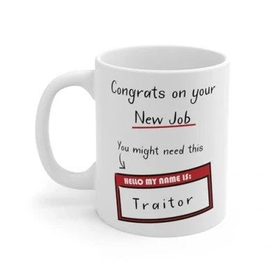 Image of Funny New Job Mug Congrats on Your Hello My Name is Traitor