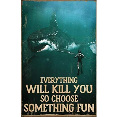 Image of TNND Scuba Diving Diver And Shark Poster Everything Will Kill You So Choose Something Fun Retro Wall Decor Metal Sign 8x12 inches