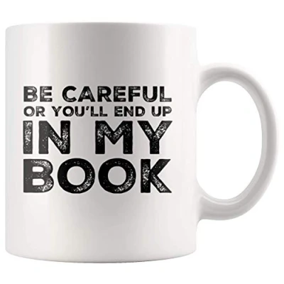Image of Panvola &#039;Be Careful Or You&#039;ll End Up in My Book &#039; Writer Gifts Author Novelist Poet Ceramic Coffee Mug (11 oz)
