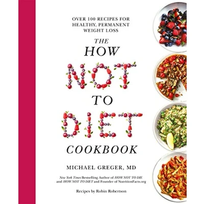 Image of The How Not to Diet Cookbook: Over 100 Recipes for Healthy, Permanent Weight Loss