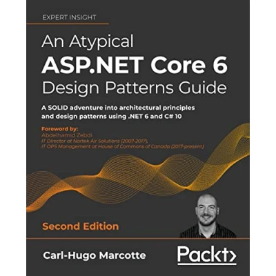 Image of An Atypical ASP.NET Core 6 design patterns Guide: A SOLID adventure into architectural principles and using .NET C# 10, 2nd Edition