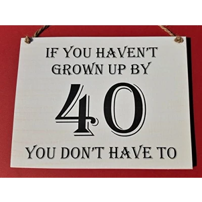 Image of HmHome Wooden Hanging Plaque If you haven&#039;t grown up by 40 don&#039;t have to,40th Birthday Gift for Men Women Dad Sister Brother Friend