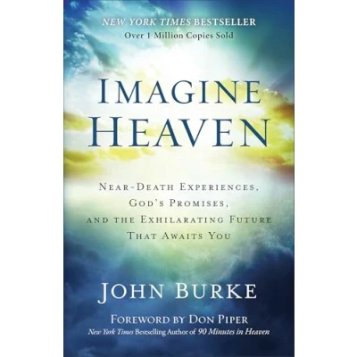 Image of Imagine Heaven: Near Death Experiences, God&#039;s Promises, and the Exhilarating Future That Awaits You