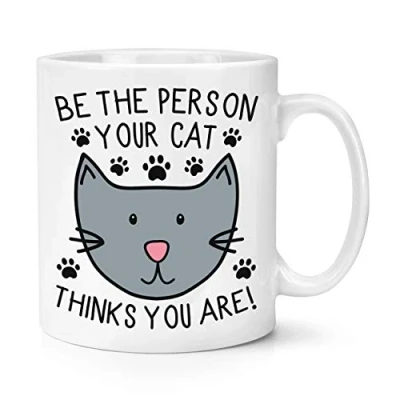 Image of Be The Person Your Cat Thinks You are 10oz Mug Cup