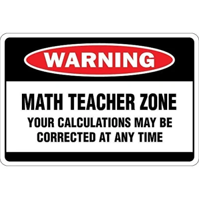 Image of Warning Sign Math Teacher Zone Your Calculations May Road Business 6X8 Inches Aluminum Metal Tin