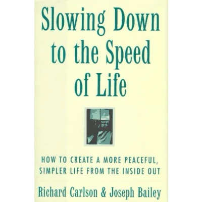 Image of Slowing Down to the Speed of Life: How Create a More Peaceful, Simpler Life from Inside Out