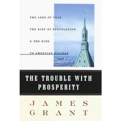 Image of the Trouble With Prosperity: Loss of Fear, Rise Speculation, and Risk to American Savings