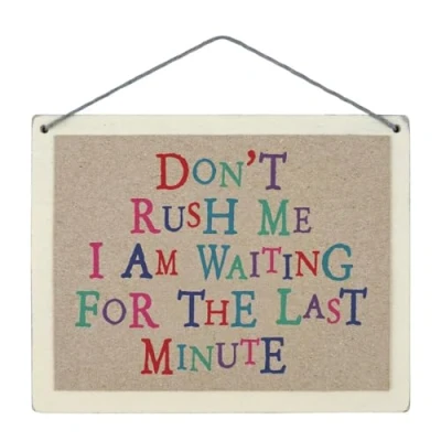 Image of East of India Sign Don’t Rush Me I Am Waiting For The Last Minute Wooden Plaque Home Decoration Hanging Ornament