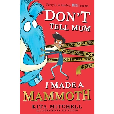 Image of Don&#039;t Tell Mum I Made a Mammoth (The funniest novel for kids this summer!)