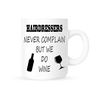 Image of Hairdressers Never Complain But We Do Wine Funny Novelty Tea/Coffee Mug/Cup Great Gift Idea