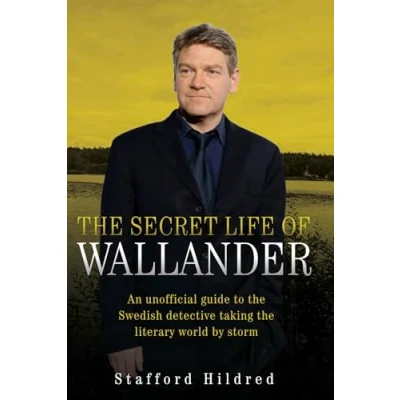 Image of the Secret Life of Wallander: An Unofficial Guide to Swedish Detective Taking Literary World by Storm