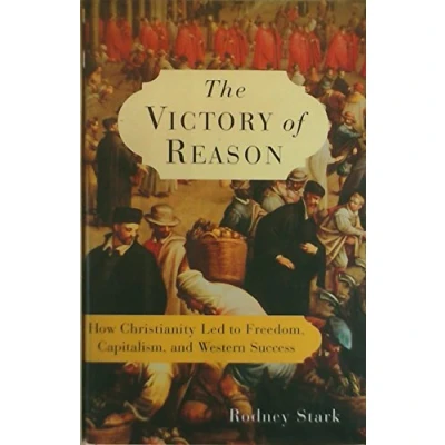Image of The Victory Of Reason: How Christianity Led To Freedom, Capitalism, And Western Success