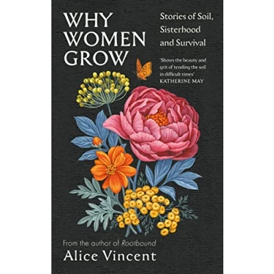 Image of Why Women Grow: Stories of Soil, Sisterhood and Survival
