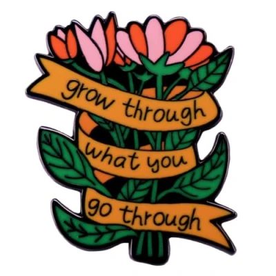 Image of Grow Through What You Go Enamel Pin Flower Brooch Positive Words Mental Badge Wedding Dress Bag Accessories Inspiring Creative Gift for Women Girls