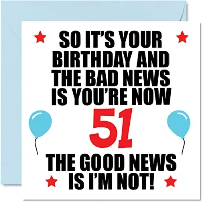 Image of Funny 51st Birthday Card for Men Women Bad News Happy Cards 51 Year Old Dad Mum Auntie Uncle Cousin Friend, 145mm x Fifty One First Bday Greeting Gift