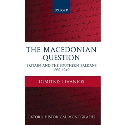 Image of the Macedonian Question Britain and Southern Balkans 1939 1949 (Oxford Historical Monographs)