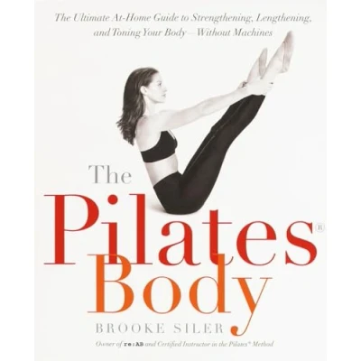 Image of The Pilates Body: Ultimate At Home Guide to Strengthening, Lengthening, and Toning Your Body Without Machines