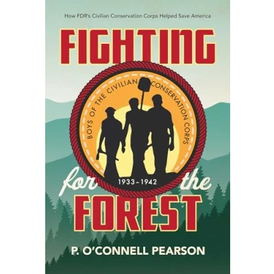 Image of Fighting for the Forest: How Fdr&#039;s Civilian Conservation Corps Helped Save America