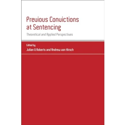 Image of Previous Convictions at Sentencing: Theoretical and Applied Perspectives: 4 (Studies in Penal Theory Ethics)
