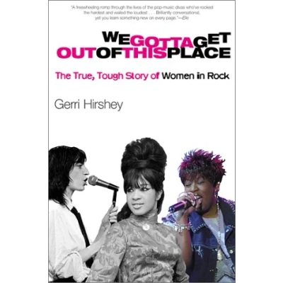 Image of We Gotta Get Out of This Place: The True, Tough Story Women in Rock