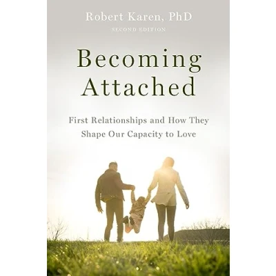 Image of Becoming Attached: First Relationships and How They Shape Our Capacity to Love