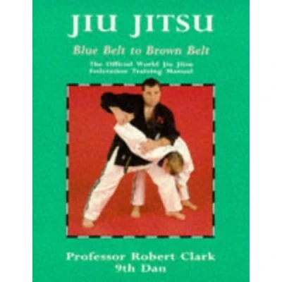 Image of Jiu Jitsu: Blue Belt to Brown Belt: The Official World Jitsu Federation Training Manual (Martial Arts)