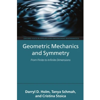 Image of Geometric Mechanics and Symmetry: From Finite to Infinite Dimensions (Oxford Texts in Applied Engineering Mathematics): 12