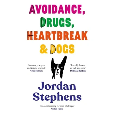 Image of Avoidance, Drugs, Heartbreak and Dogs: THE SUNDAY TIMES BESTSELLER