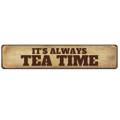 Image of It&#039;s Always Tea Time Sign Vintage Retro Metal Plaque Bar Pub Poster Wall Art Decor Tin 16x4 Inch