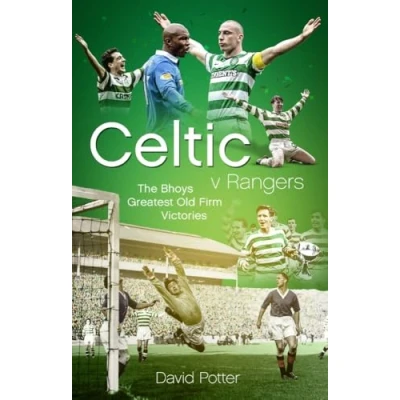 Image of Celtic v Rangers: The Hoops&#039; Fifty Finest Old Firm Derby Day Triumphs