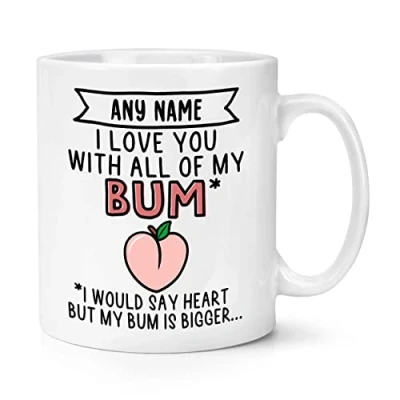 Image of Personalised I Love You with All of My Bum 10oz Mug Cup